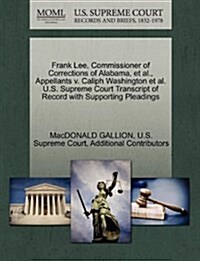 Frank Lee, Commissioner of Corrections of Alabama, et al., Appellants V. Caliph Washington et al. U.S. Supreme Court Transcript of Record with Support (Paperback)