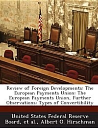 Review of Foreign Developments: The European Payments Union: The European Payments Union, Further Observations: Types of Convertibility (Paperback)