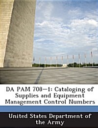 Da Pam 708-1: Cataloging of Supplies and Equipment Management Control Numbers (Paperback)