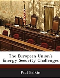 The European Unions Energy Security Challenges (Paperback)