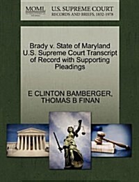 Brady V. State of Maryland U.S. Supreme Court Transcript of Record with Supporting Pleadings (Paperback)