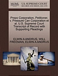 Prepo Corporation, Petitioner, V. Pressure Can Corporation et al. U.S. Supreme Court Transcript of Record with Supporting Pleadings (Paperback)