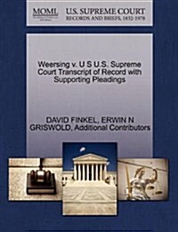 Weersing V. U S U.S. Supreme Court Transcript of Record with Supporting Pleadings (Paperback)