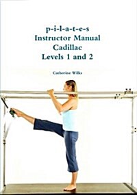 P-I-L-A-T-E-S Instructor Manual Cadillac Levels 1 and 2 (Paperback)