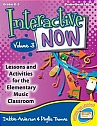 Interactive Now - Vol. 3 (Promethean Edition): Lessons and Activities for the Elementary Music Classroom (Hardcover)