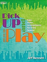 Pick Up and Play: Easy Hymn Arrangements for Every Season (Hardcover)