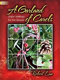 A Garland of Carols: Organ Settings for the Season (Hardcover)