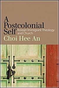 A Postcolonial Self: Korean Immigrant Theology and Church (Hardcover)