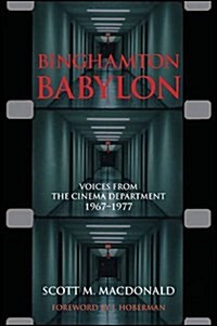 Binghamton Babylon: Voices from the Cinema Department, 1967-1977: (A Non-Ficiton Novel) (Hardcover)