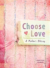 Choose Love: A Mothers Blessing Gratitude Journal (Hardcover)