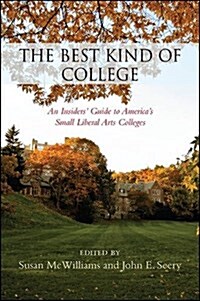 The Best Kind of College: An Insiders Guide to Americas Small Liberal Arts Colleges (Hardcover)