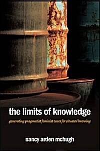 The Limits of Knowledge: Generating Pragmatist Feminist Cases for Situated Knowing (Hardcover)