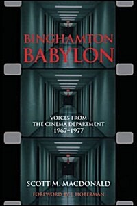 Binghamton Babylon: Voices from the Cinema Department, 1967-1977: (A Non-Ficiton Novel) (Paperback)