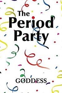 The Period Party: Celebrating Your Womanhood (Paperback)