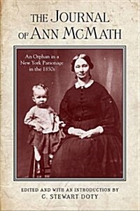 The Journal of Ann McMath: An Orphan in a New York Parsonage in the 1850s (Paperback)