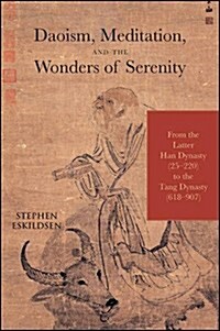 Daoism, Meditation, and the Wonders of Serenity: From the Latter Han Dynasty (25-220) to the Tang Dynasty (618-907) (Hardcover)