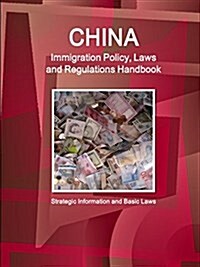 China Immigration Policy, Laws and Regulations Handbook: Strategic Information and Basic Laws (Paperback)