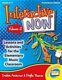 Interactive Now - Vol. 2 (Promethean Edition): Lessons and Activities for the Elementary Music Classroom (Hardcover)