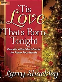 Tis Love Thats Born Tonight: Favorite Alfred Burt Carols for Piano Four-Hands (Hardcover)