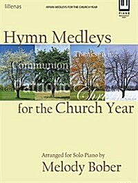 Hymn Medleys for the Church Year: Arranged for Solo Piano (Hardcover)