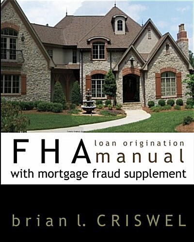 FHA Loan Origination Manual with Mortgage Fraud Supplement (Paperback)