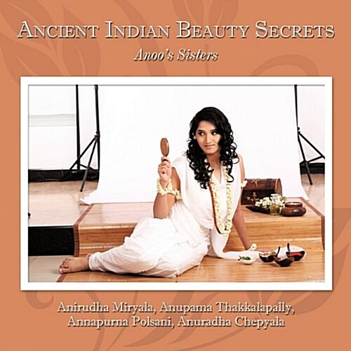 Ancient Indian Beauty Secrets: Anoos Sisters (Paperback)