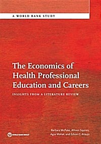 The Economics of Health Professional Education and Careers: Insights from a Literature Review (Paperback)