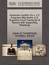 American Lecithin Co V. J C Ferguson Mfg Works U.S. Supreme Court Transcript of Record with Supporting Pleadings (Paperback)