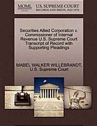 Securities Allied Corporation V. Commissioner of Internal Revenue U.S. Supreme Court Transcript of Record with Supporting Pleadings (Paperback)
