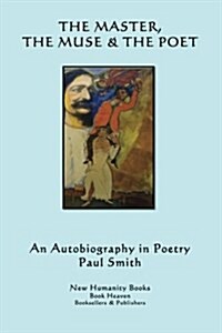 The Master, the Muse & the Poet: An Autobiography in Poetry (Paperback)
