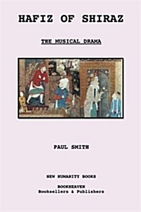 Hafiz of Shiraz: The Musical Drama (Paperback)