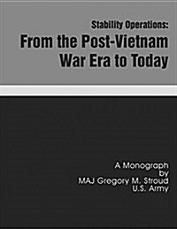 Stability Operations: From the Post-Vietnam War Era to Today (Paperback)