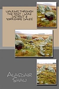 Walking Through the Past - Lake District & Yorkshire Dales (Paperback)