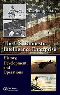 The U.S. Domestic Intelligence Enterprise: History, Development, and Operations (Hardcover)