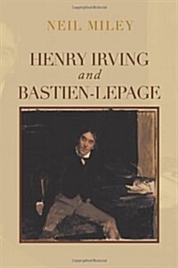 Henry Irving and Bastien-Lepage (Hardcover)