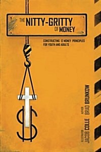 The Nitty-Gritty of Money: Constructing Twelve Money Principles for Youth and Adults (Paperback)