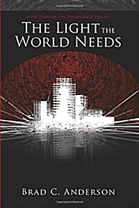 The Light the World Needs: Book Three of the Triumvirate Trilogy (Paperback)