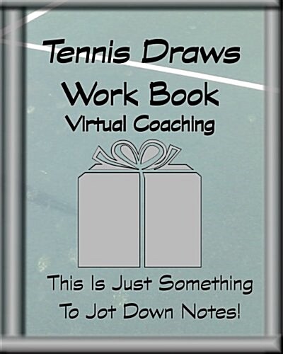 Tennis Draws Work Book Virtual Coaching: This Is Just Something to Jot Down Notes! (Paperback)