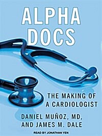 Alpha Docs: The Making of a Cardiologist (Audio CD, CD)