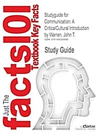 Studyguide for Communication: A Criticalcultural Introduction by Warren, John T., ISBN 9781452217819 (Paperback)