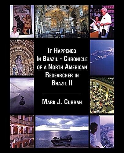 It Happened in Brazil - Chronicle of a North American Researcher in Brazil II (Paperback)