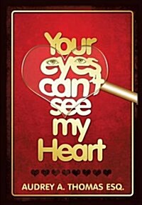 Your Eyes Cant See My Heart (Paperback)