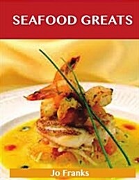 Seafood Greats: Delicious Seafood Recipes, the Top 100 Seafood Recipes (Paperback)