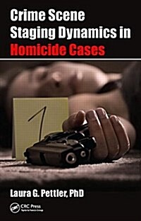 Crime Scene Staging Dynamics in Homicide Cases (Hardcover)