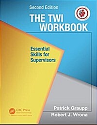 The TWI Workbook: Essential Skills for Supervisors, Second Edition (Paperback, 2)