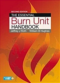 The Essential Burn Unit Handbook, Second Edition (Hardcover, 2, Revised)