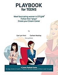 Playbook for Teens: Meet fascinating women in STE@M(TM) Follow their plays Create your Dream Career (Paperback)