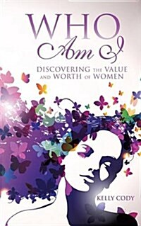 Who Am I: Discovering the Value and Worth of Women (Paperback)