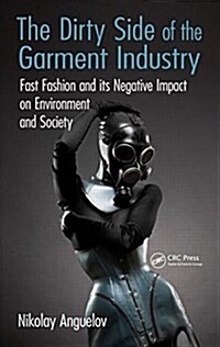The Dirty Side of the Garment Industry: Fast Fashion and Its Negative Impact on Environment and Society (Hardcover)