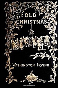 Old Christmas: From the Sketch Book of Washington Irving (Paperback)